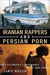 Iranian Rappers and Persian Porn by Jamie Maslin